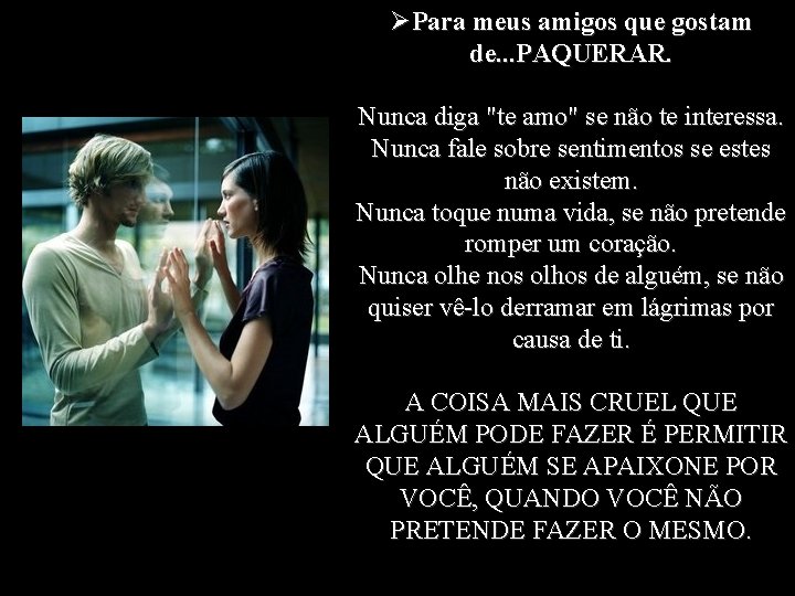 ØPara meus amigos que gostam de. . . PAQUERAR. Nunca diga "te amo" se