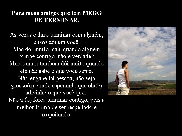 Para meus amigos que tem MEDO DE TERMINAR. As vezes é duro terminar com