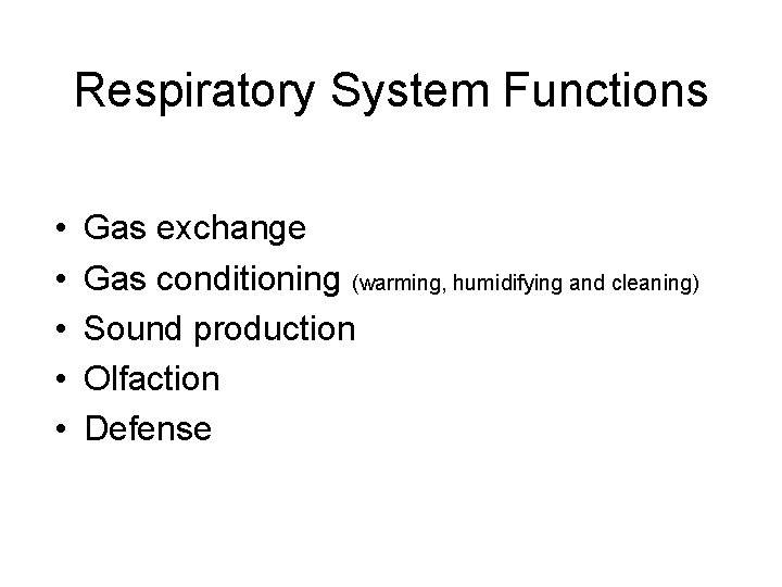 Respiratory System Functions • • • Gas exchange Gas conditioning (warming, humidifying and cleaning)