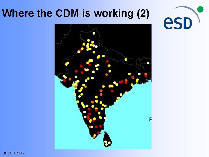 Where the CDM is working (2) © ESD 2006 