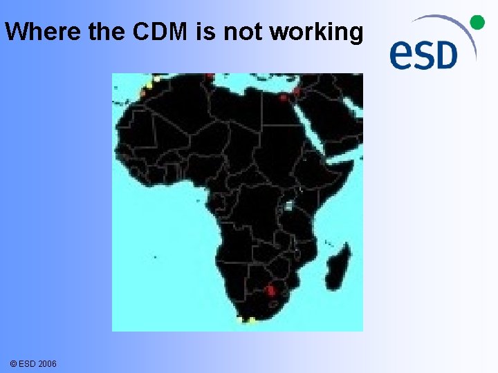 Where the CDM is not working © ESD 2006 