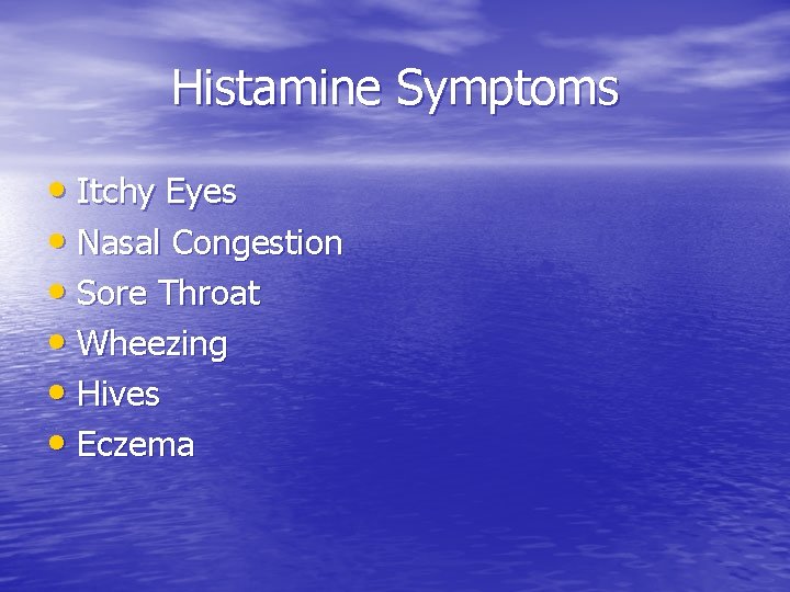 Histamine Symptoms • Itchy Eyes • Nasal Congestion • Sore Throat • Wheezing •