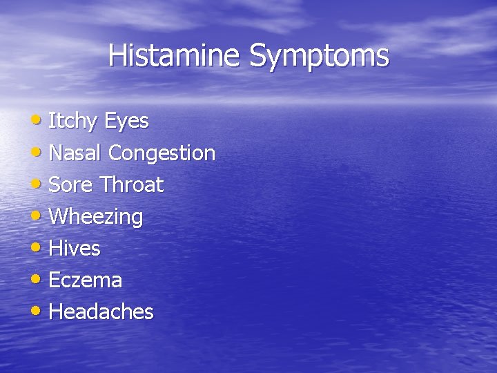 Histamine Symptoms • Itchy Eyes • Nasal Congestion • Sore Throat • Wheezing •