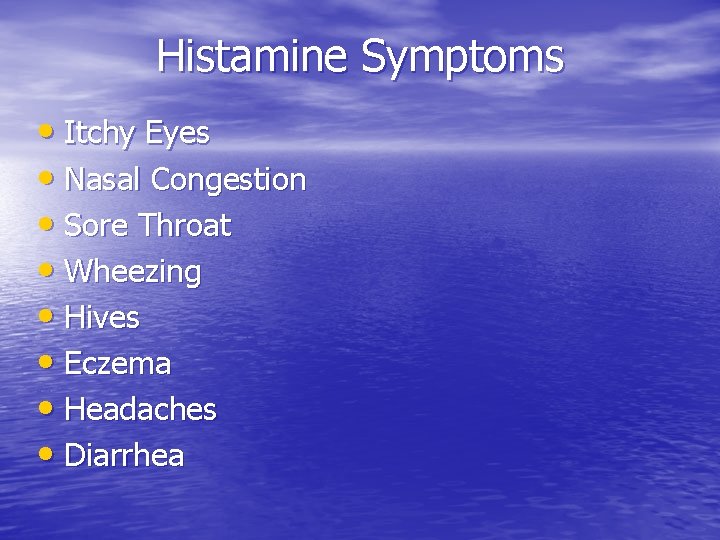 Histamine Symptoms • Itchy Eyes • Nasal Congestion • Sore Throat • Wheezing •