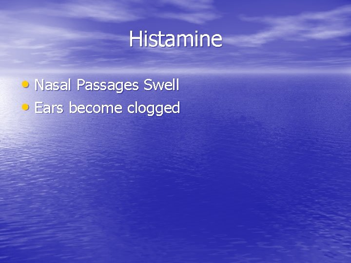 Histamine • Nasal Passages Swell • Ears become clogged 