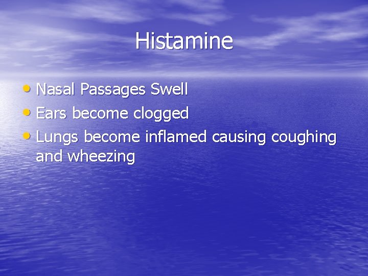 Histamine • Nasal Passages Swell • Ears become clogged • Lungs become inflamed causing