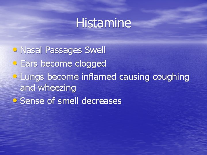 Histamine • Nasal Passages Swell • Ears become clogged • Lungs become inflamed causing