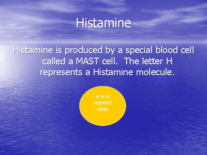 Histamine is produced by a special blood cell called a MAST cell. The letter