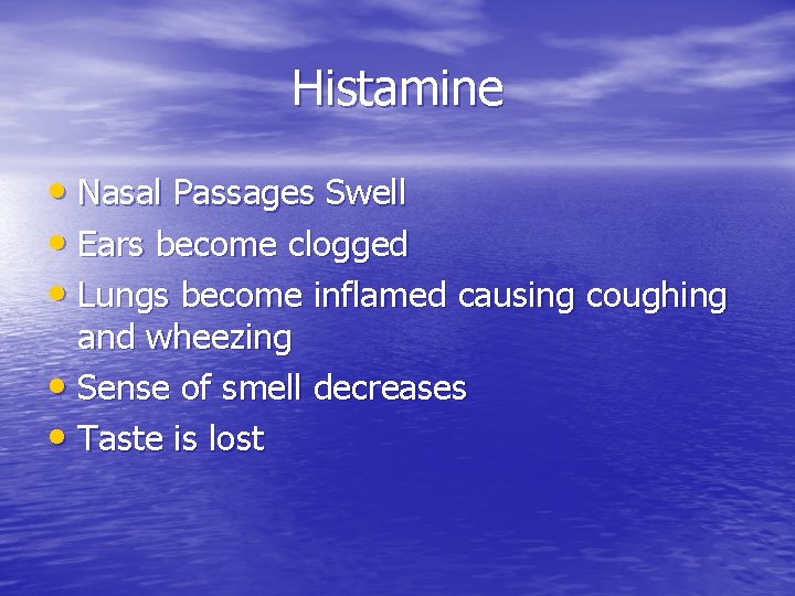 Histamine • Nasal Passages Swell • Ears become clogged • Lungs become inflamed causing