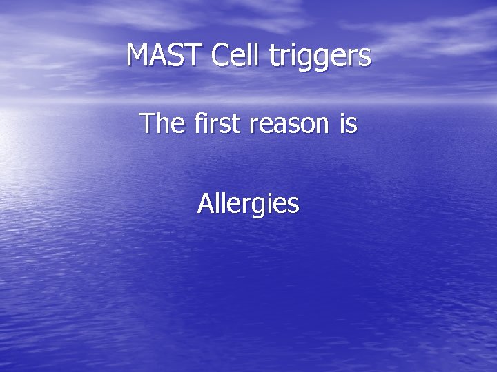 MAST Cell triggers The first reason is Allergies 