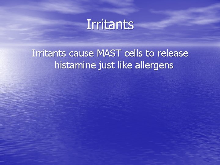 Irritants cause MAST cells to release histamine just like allergens 