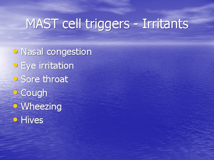 MAST cell triggers - Irritants • Nasal congestion • Eye irritation • Sore throat