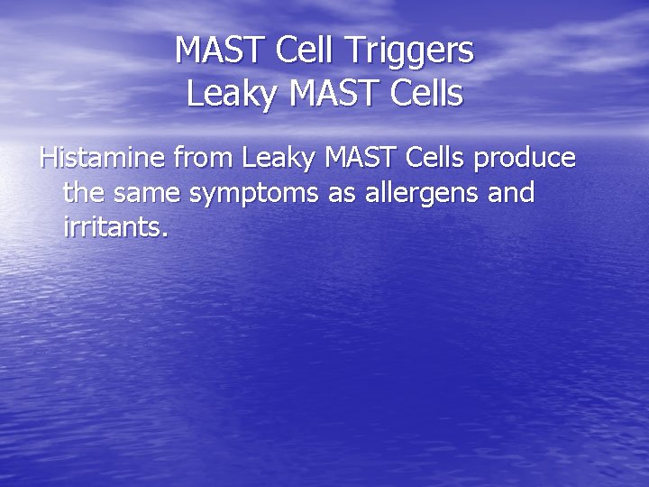 MAST Cell Triggers Leaky MAST Cells Histamine from Leaky MAST Cells produce the same
