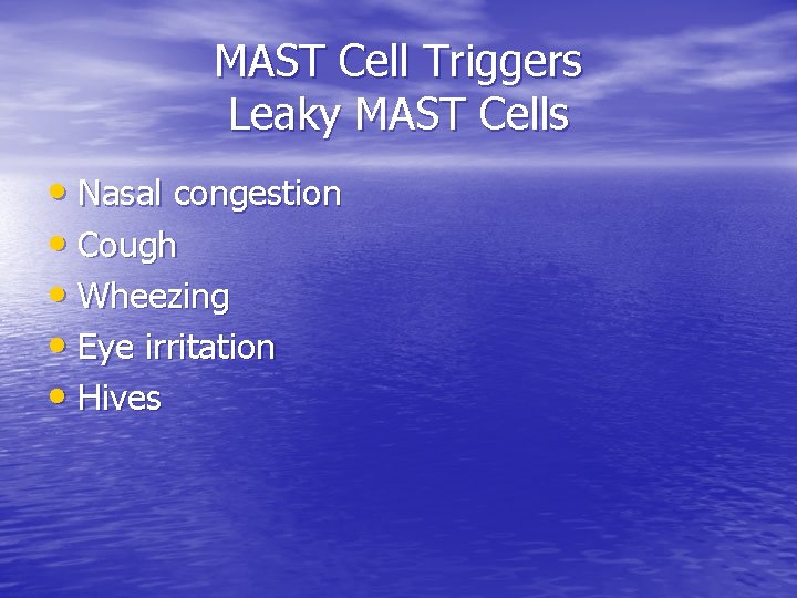 MAST Cell Triggers Leaky MAST Cells • Nasal congestion • Cough • Wheezing •