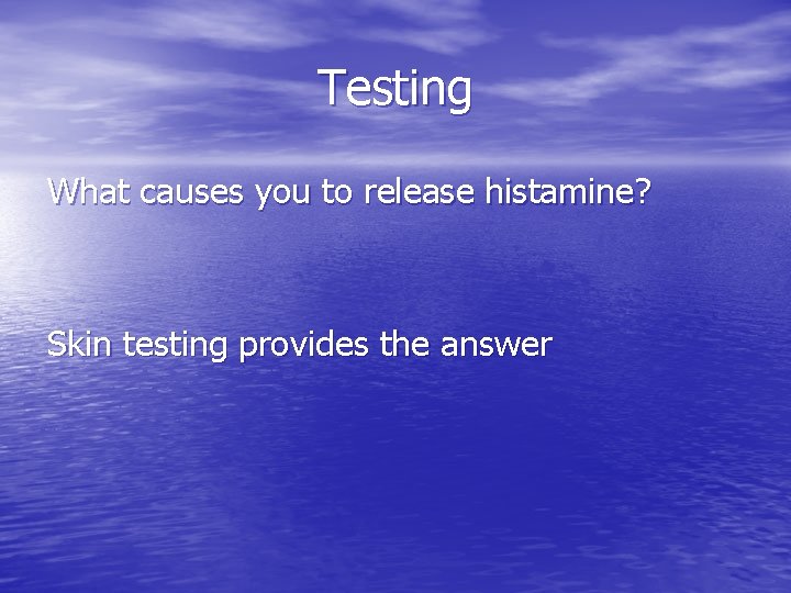 Testing What causes you to release histamine? Skin testing provides the answer 