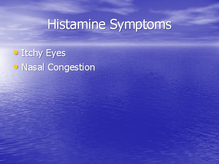 Histamine Symptoms • Itchy Eyes • Nasal Congestion 