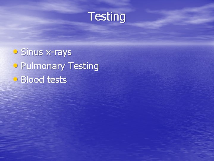 Testing • Sinus x-rays • Pulmonary Testing • Blood tests 