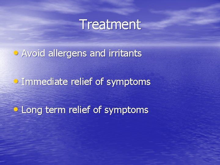 Treatment • Avoid allergens and irritants • Immediate relief of symptoms • Long term