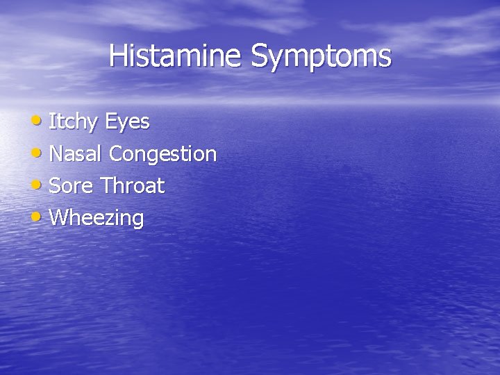 Histamine Symptoms • Itchy Eyes • Nasal Congestion • Sore Throat • Wheezing 