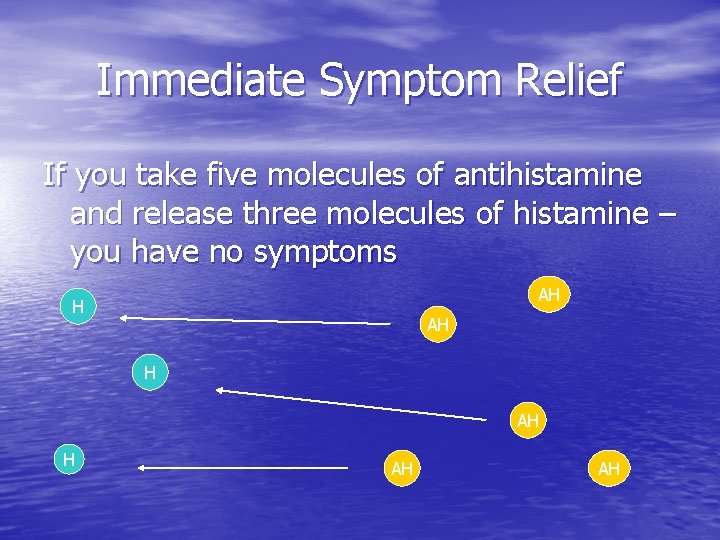 Immediate Symptom Relief If you take five molecules of antihistamine and release three molecules