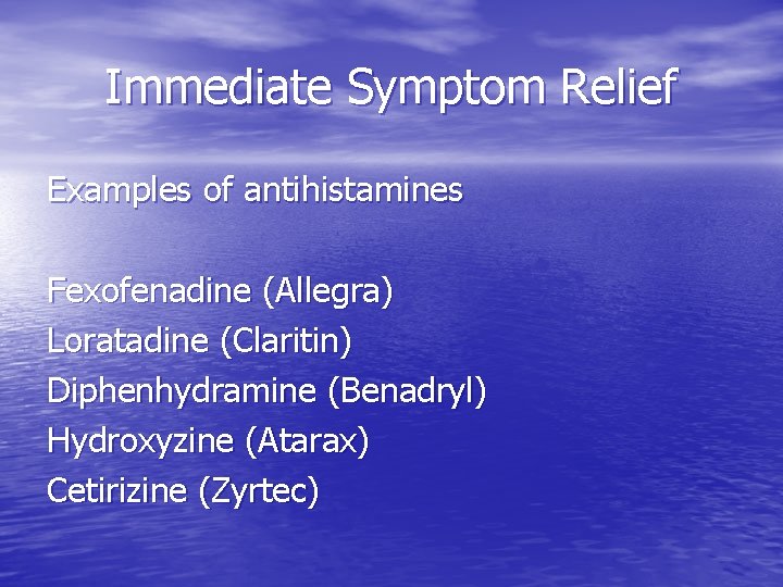 Immediate Symptom Relief Examples of antihistamines Fexofenadine (Allegra) Loratadine (Claritin) Diphenhydramine (Benadryl) Hydroxyzine (Atarax)