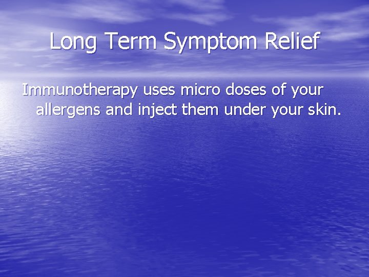 Long Term Symptom Relief Immunotherapy uses micro doses of your allergens and inject them
