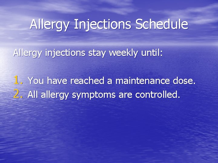 Allergy Injections Schedule Allergy injections stay weekly until: 1. You have reached a maintenance