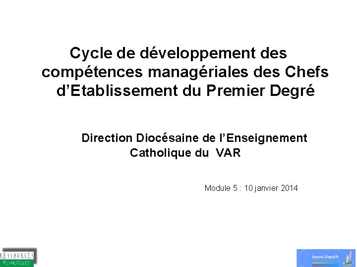 Cycle de développement des compétences managériales des Chefs d’Etablissement du Premier Degré Direction Diocésaine Cycle de développement des compétences managériales des Chefs d’Etablissement du Premier Degré Direction Diocésaine