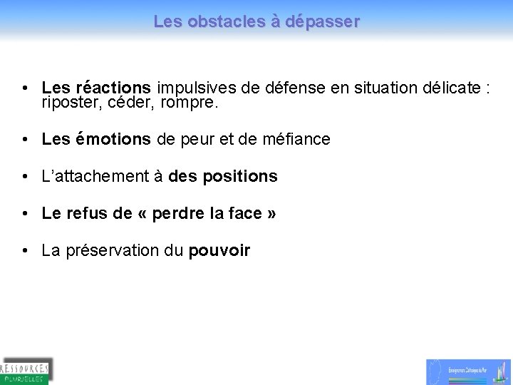Les obstacles à dépasser • Les réactions impulsives de défense en situation délicate : Les obstacles à dépasser • Les réactions impulsives de défense en situation délicate :