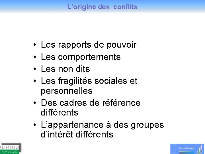 L’origine des conflits • • Les rapports de pouvoir Les comportements Les non dits L’origine des conflits • • Les rapports de pouvoir Les comportements Les non dits