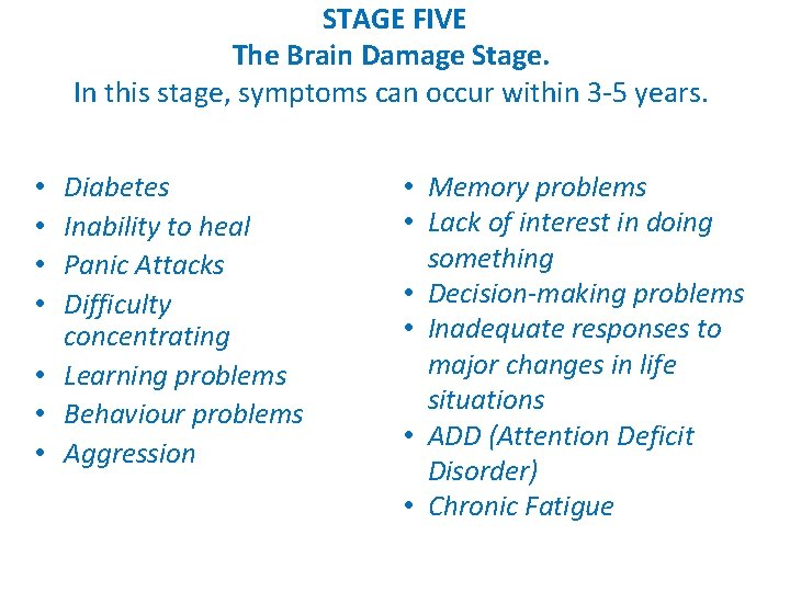 STAGE FIVE The Brain Damage Stage. In this stage, symptoms can occur within 3