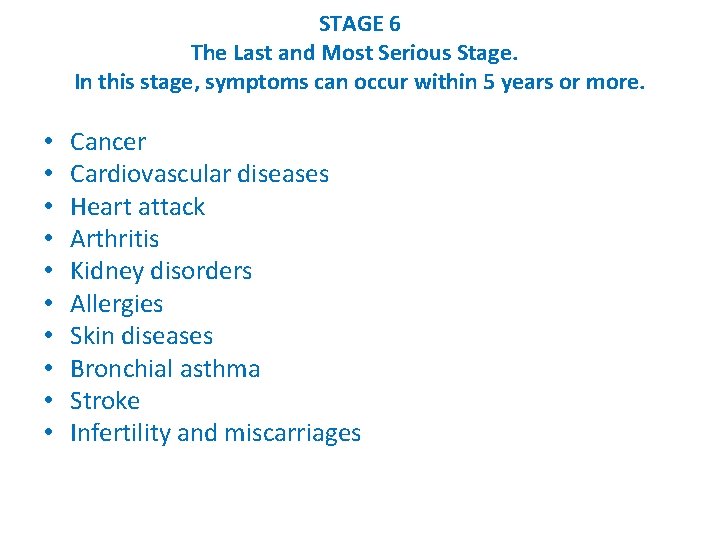 STAGE 6 The Last and Most Serious Stage. In this stage, symptoms can occur