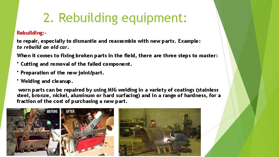 2. Rebuilding equipment: Rebuilding: to repair, especially to dismantle and reassemble with new parts.