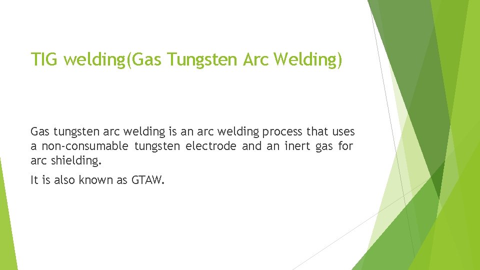 TIG welding(Gas Tungsten Arc Welding) Gas tungsten arc welding is an arc welding process