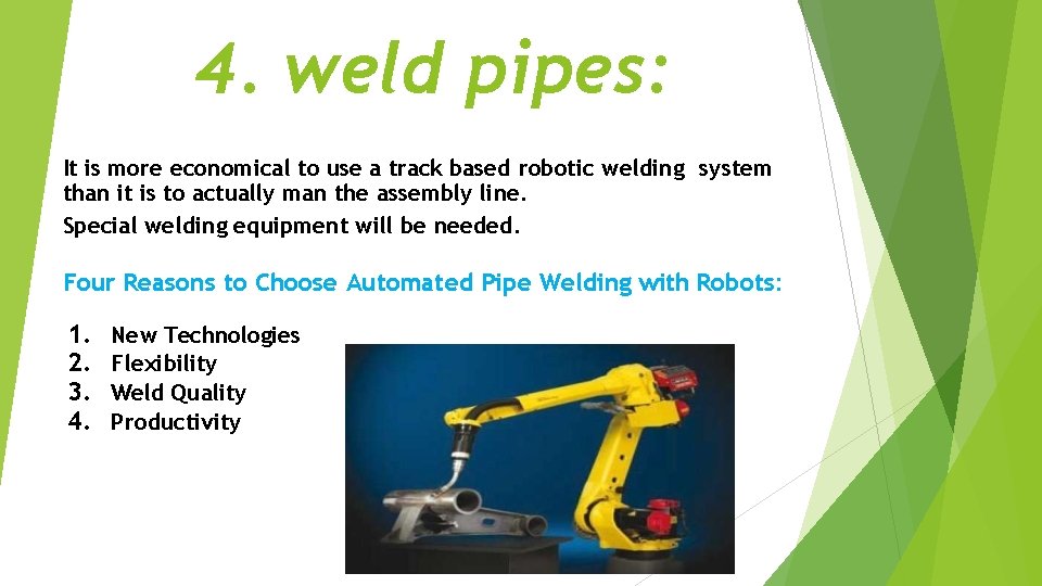 4. weld pipes: It is more economical to use a track based robotic welding