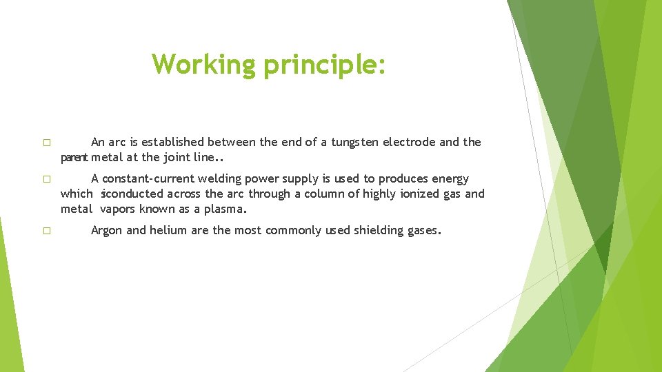 Working principle: � An arc is established between the end of a tungsten electrode