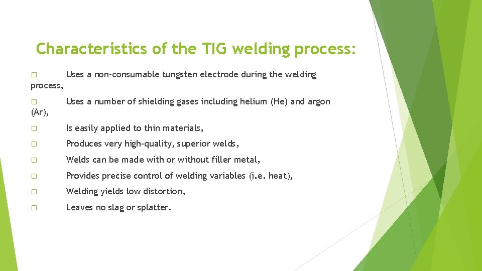 Characteristics of the TIG welding process: � Uses a non-consumable tungsten electrode during the