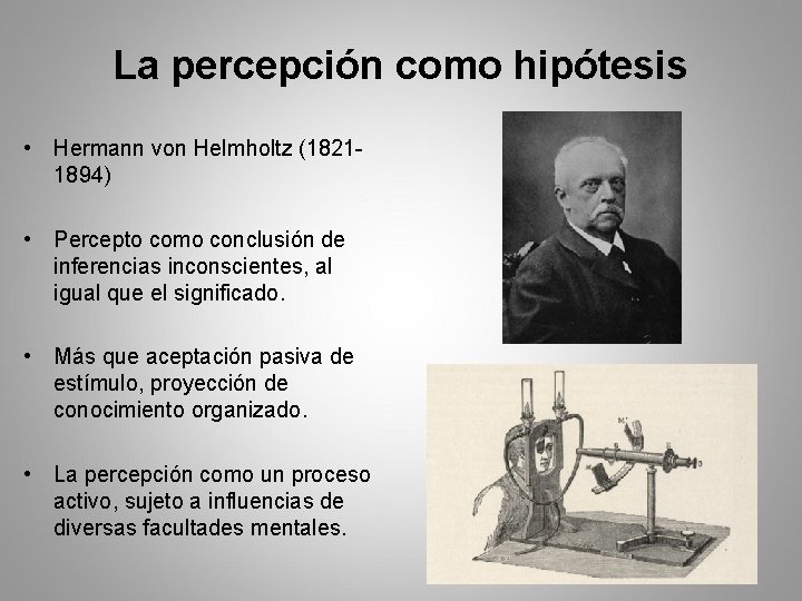La percepción como hipótesis • Hermann von Helmholtz (18211894) • Percepto como conclusión de