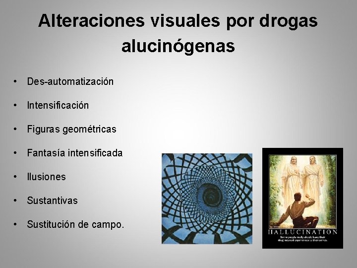 Alteraciones visuales por drogas alucinógenas • Des-automatización • Intensificación • Figuras geométricas • Fantasía