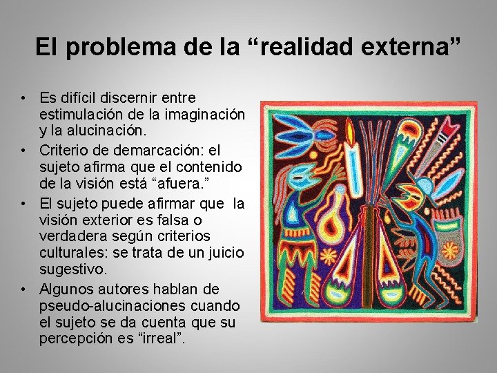 El problema de la “realidad externa” • Es difícil discernir entre estimulación de la