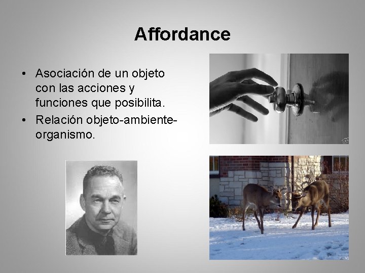 Affordance • Asociación de un objeto con las acciones y funciones que posibilita. •