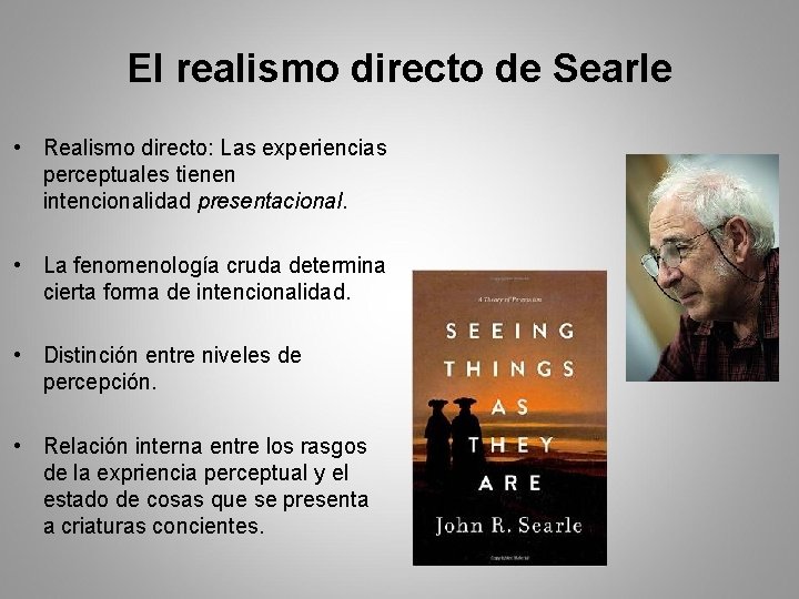 El realismo directo de Searle • Realismo directo: Las experiencias perceptuales tienen intencionalidad presentacional.