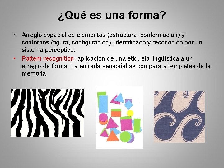 ¿Qué es una forma? • Arreglo espacial de elementos (estructura, conformación) y contornos (figura,