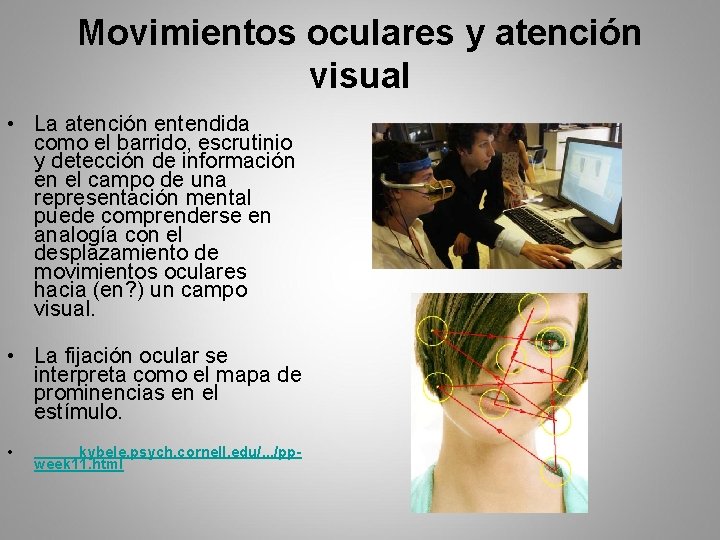 Movimientos oculares y atención visual • La atención entendida como el barrido, escrutinio y