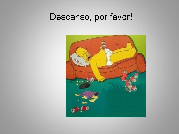 ¡Descanso, por favor! 