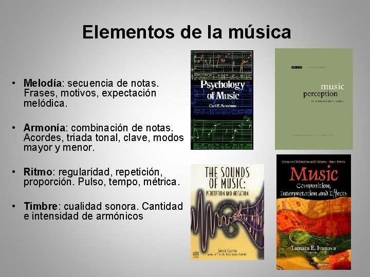Elementos de la música • Melodía: secuencia de notas. Frases, motivos, expectación melódica. •