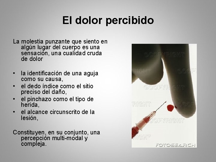 El dolor percibido La molestia punzante que siento en algún lugar del cuerpo es