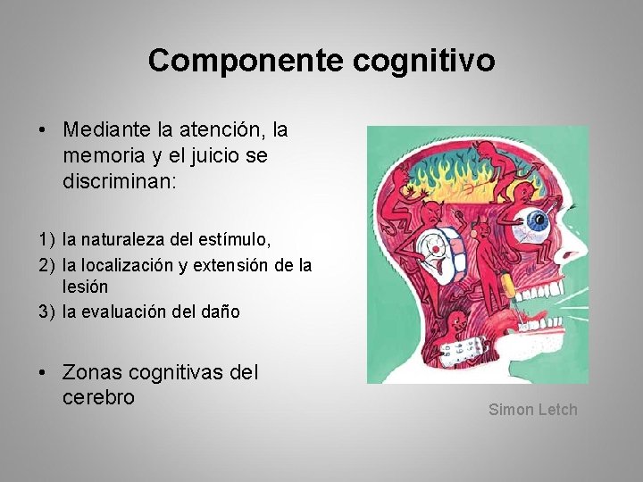 Componente cognitivo • Mediante la atención, la memoria y el juicio se discriminan: 1)
