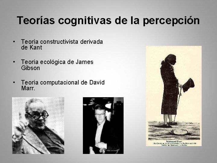 Teorías cognitivas de la percepción • Teoría constructivista derivada de Kant • Teoría ecológica