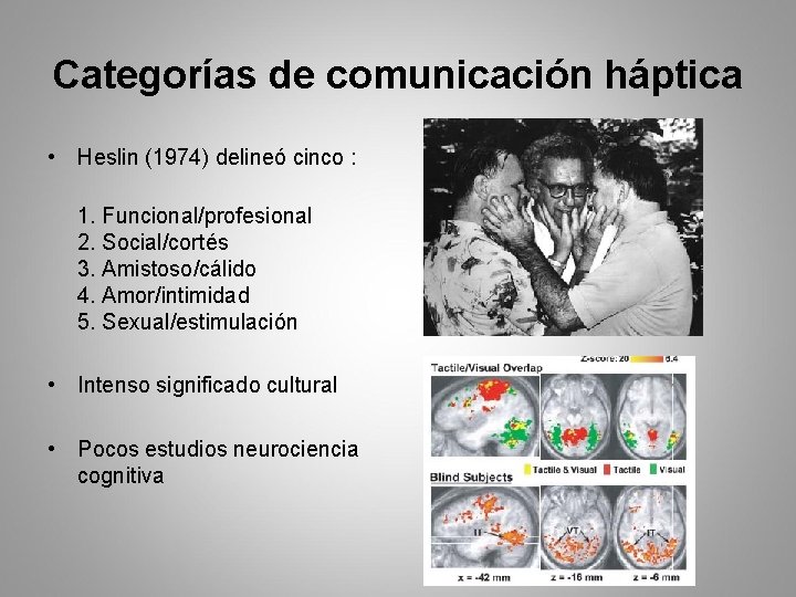 Categorías de comunicación háptica • Heslin (1974) delineó cinco : 1. Funcional/profesional 2. Social/cortés